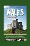Wales Travel Guide 2024-2025: Your 