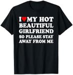 I Love My Hot Beautiful Girlfriend So Please Stay Away From T-Shirt