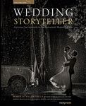 Wedding Storyteller, Volume 1: Elevating the Approach to Photographing Wedding Stories