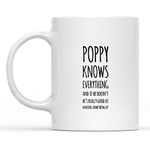 Grandpa Mug - Poppy Knows Everything If He Doesn't He's Really Good 11 oz Coffee Mug - Funny Inspirational and Sarcasm