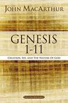 Genesis 1 to 11: Creation, Sin, and the Nature of God (MacArthur Bible Studies)