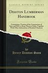 Disston Lumberman Handbook: Containing a Treatise of the Construction of Saws and How to Keep Them in Order, Together With Other Information of Kindred Character (Classic Reprint)