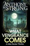 What Vengeance Comes (John Decker Supernatural Thrillers Book 1)