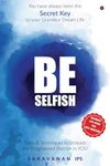 Be Selfish (B/W): Tools and Techniques to Unleash the Enlightened Warrior in YOU