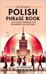 The Ultimate Polish Phrase Book: 1001 Polish Phrases for Beginners and Beyond!