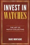 Invest in Watches: The Art of Watch