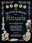 The Witch's Book of Rituals: Magical Practices for Celebrating Change, Creating Traditions, and Connecting with Your Personal Spirituality