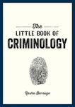 The Little Book of Criminology: A Pocket Guide to the Study of Crime and Criminal Minds