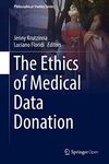 The Ethics of Medical Data Donation: 137 (Philosophical Studies Series, 137)