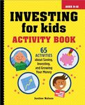 Investing for Kids Activity Book: 65 Activities about Saving, Investing, and Growing Your Money