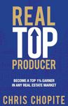 Real Top Producer: Become a Top 1% Earner in Any Real Estate Market