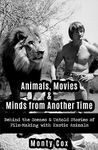 Animals, Movies, & Minds from Another Time: Behind the Scenes & Untold Stories of Film-Making with Exotic Animals