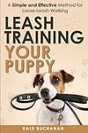 Leash Training Your Puppy: A Simple and Effective Method for Loose-Leash Walking