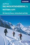 Alpine Ski Mountaineering Vol 1 - Western Alps: Western Alps v. 1 (Cicerone Winter and Ski Mountaineering): Ski tours in France, Switzerland and Italy