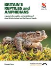 Britain`s Reptiles and Amphibians: A Guide to the Reptiles and Amphibians of Great Britain, Ireland and the Channel Islands (Britain's Wildlife, 23)