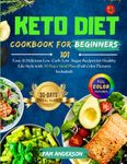 Keto Diet Cookbook For Beginners: 101 Easy & Delicious Low-Carb, Low-Sugar Recipes for Healthy Life Style with 30 Days Meal Plan (Full Color Pictures Included)