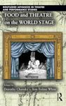 Food and Theatre on the World Stage (Routledge Advances in Theatre & Performance Studies)