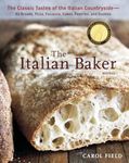 The Italian Baker, Revised: The Classic Tastes of the Italian Countryside--Its Breads, Pizza, Focaccia, Cakes, Pastries, and Cookies: The Classic ... ... Cakes, Pastries, and Cookies [A Baking Book]