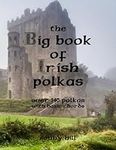 The Big Book of Irish Polkas: Over 140 polkas with basic chords