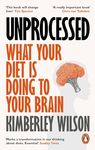 Unprocessed: What Your Diet Is Doing to Your Brain