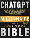 ChatGPT Millionaire Bible: How AI Can Build You a Million-Dollar Business to Become Financially Free