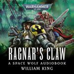 Ragnar's Claw: Space Wolves: Warhammer 40,000, Book 2