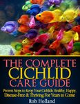 The Complete Cichlid Care Guide - My 20 Years Personal Journey Keeping Cichlids Thriving