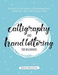 Calligraphy and Hand Lettering for Beginners: An Interactive Calligraphy & Lettering Workbook With Guides, Instructions, Drills, Practice Pages & More!