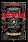 Murder Your Employer: The McMasters Guide to Homicide