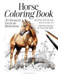 Horse Coloring Book: 50 Advanced Greyscale Illustrations | Artistic Depth for Ages 12 and Up | A Relaxing Journey for Teens and Adults