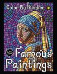 Famous Paintings Color By Number for Adults: 22 World Masterpieces Artwork in Color By Number Mosaics for Adults Relaxation and Stress Relief