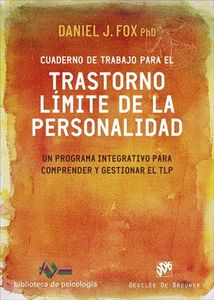 Cuaderno de trabajo para el Trastorno Límite de la Personalidad. Un programa integrativo para comprender y gestionar el TLP.: 258 (Biblioteca de Psicología)