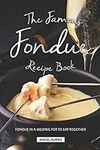 The Famous Fondue Recipe Book: Fond