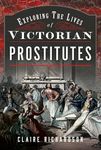 Exploring the Lives of Victorian Prostitutes