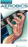 Guitar Aerobics: A 52-Week, One-Lick-Per-Day Workout Program for Developing, Improving & Maintaining Guitar Technique