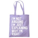 HotScamp I'm Not Arguing I'm Just Explaining Why I'm Right - Tote Shopping Bag - Funny Moody Teen Grumpy Old One size lavender purple