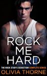 Rock Me Hard: The Rock Star's Seduction Complete Series