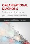 Organisational diagnosis: Tools and applications for practitioners and researchers: Tools and Applications for Researchers and Practitioners