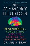 The Memory Illusion: Remembering, Forgetting and the Science of False Memory