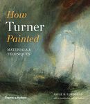 How Turner Painted: Materials & Techniques