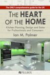 The Heart of the Home: Kitchen Planning, Design and Sales for Professionals and Consumers