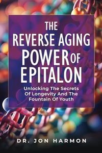The Reverse Aging Power Of Epitalon: Unlocking The Secrets Of Longevity And The Fountain Of Youth