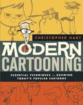 Modern Cartooning: Essential Techniques for Drawing Today's Popular Cartoons