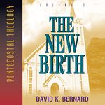 The New Birth: Pentecostal Theology, Book 2