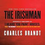 The Irishman (Movie Tie-In): Originally published as: I Heard You Paint Houses: Frank "The Irishman" Sheeran and Closing the Case on Jimmy Hoffa