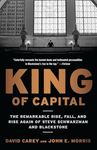 King of Capital: The Remarkable Rise, Fall, and Rise Again of Steve Schwarzman and Blackstone