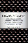 The Shadow Elite: The New Agents of Power and Influence Who are Undermining Government, Free Enterprise, and Democracy