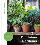 The Container Gardener: inspirational ideas for pots and plants to transform any garden