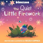 The Quiet Little Firework: A small story that packs a big bang! (Blue-Zoo Book Program Award winners.)