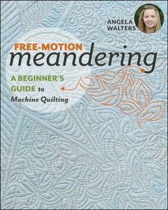 Free-Motion Meandering: A Beginners Guide to Machine Quilting